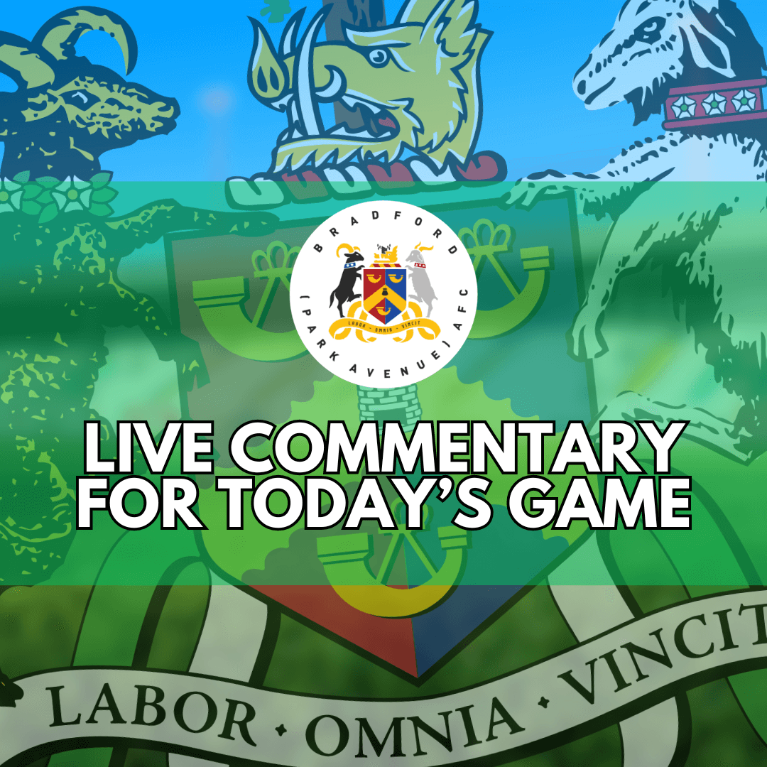 Bradford (Park Avenue) AFC News LIVE COMMENTARY FOR TODAY’S GAME!